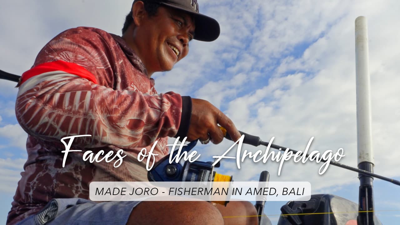 Faces of the Archipelago: Made Joro – A Fisherman’s Life in Amed, Bali